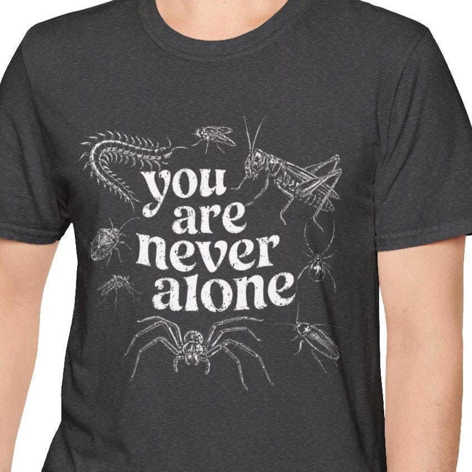 You Are Never Alone Shirt Funny Bug T-Shirt Entomology Gift Insect Lover Tee Spider Shirt Goblincore Goth Top bug shirt insect shirt M