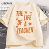 The Life Of A Teacher Tshirt Cute Teacher Life T Shirt Gift Back To School Teaching Tshirt Showgirl Cotton Short Sleeve Tees