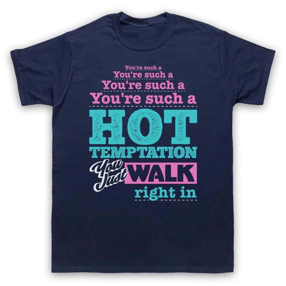 

You Re Such A Hot Temptation You Just Walk Right In Mens And Womens T-Shirt M