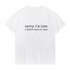 Sorry Im Late I Didnt Want To Come Print Graphic Tshirt Funny Humor Short Sleeve Round Neck Tshirt Loose Clothing Tops Tee