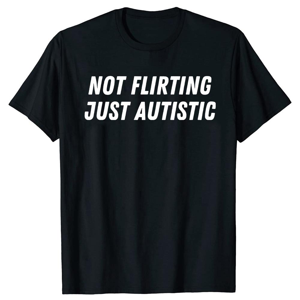 Not Flirting Just Autistic T Shirt I Have Autism Awareness T Shirts Men Streetwear Tee Shirt Short Sleeve Unisex Loose Clothing