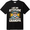 Travel Unisex Oneck Tshirt Graphic I Get My Attitude From My Freaking Awesome Grandpa Cool For Her Tees Summer Teeshirt for Him