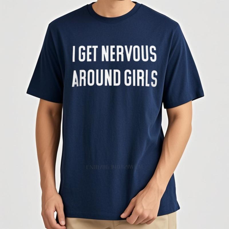 

Man Tshirt I Get Nervous Around Girls Funny Introvert Humor Graphic T-shirts For Teenage Cotton Unisex Tops Trendy Tshirt 4XL