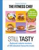The THE FITNESS CHEF: Still Tasty : Reduced-calorie Versions of 100 Absolute Favourite Meals Book
