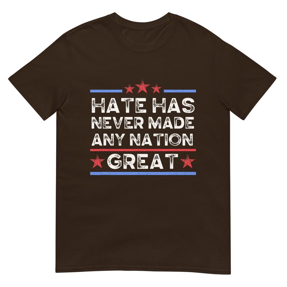 Hate Has Never Made Any Nation Great Anti Trump Anti Hate TShirt