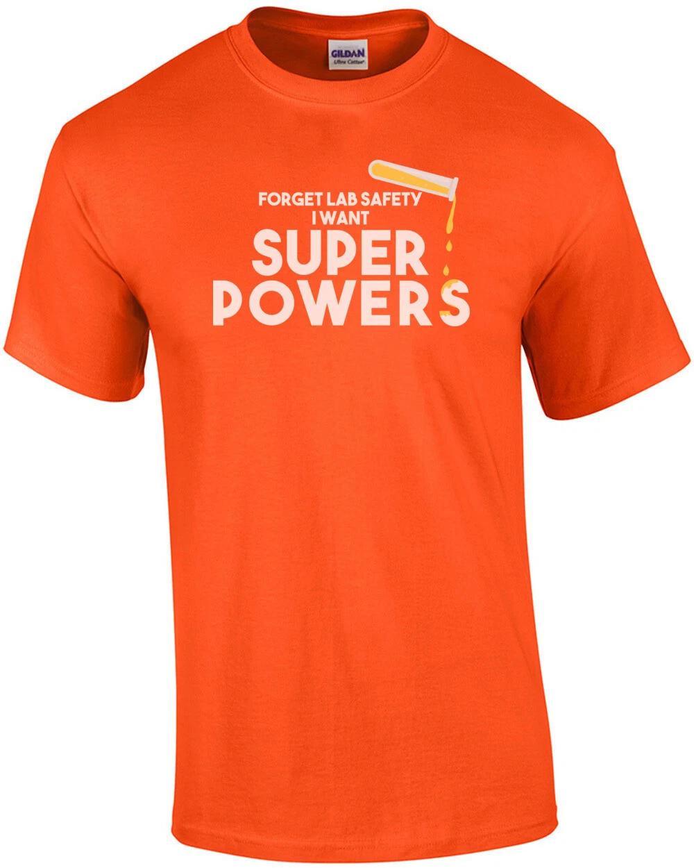 Forget lab safety I want super powers - funny science t-shirt 4XL