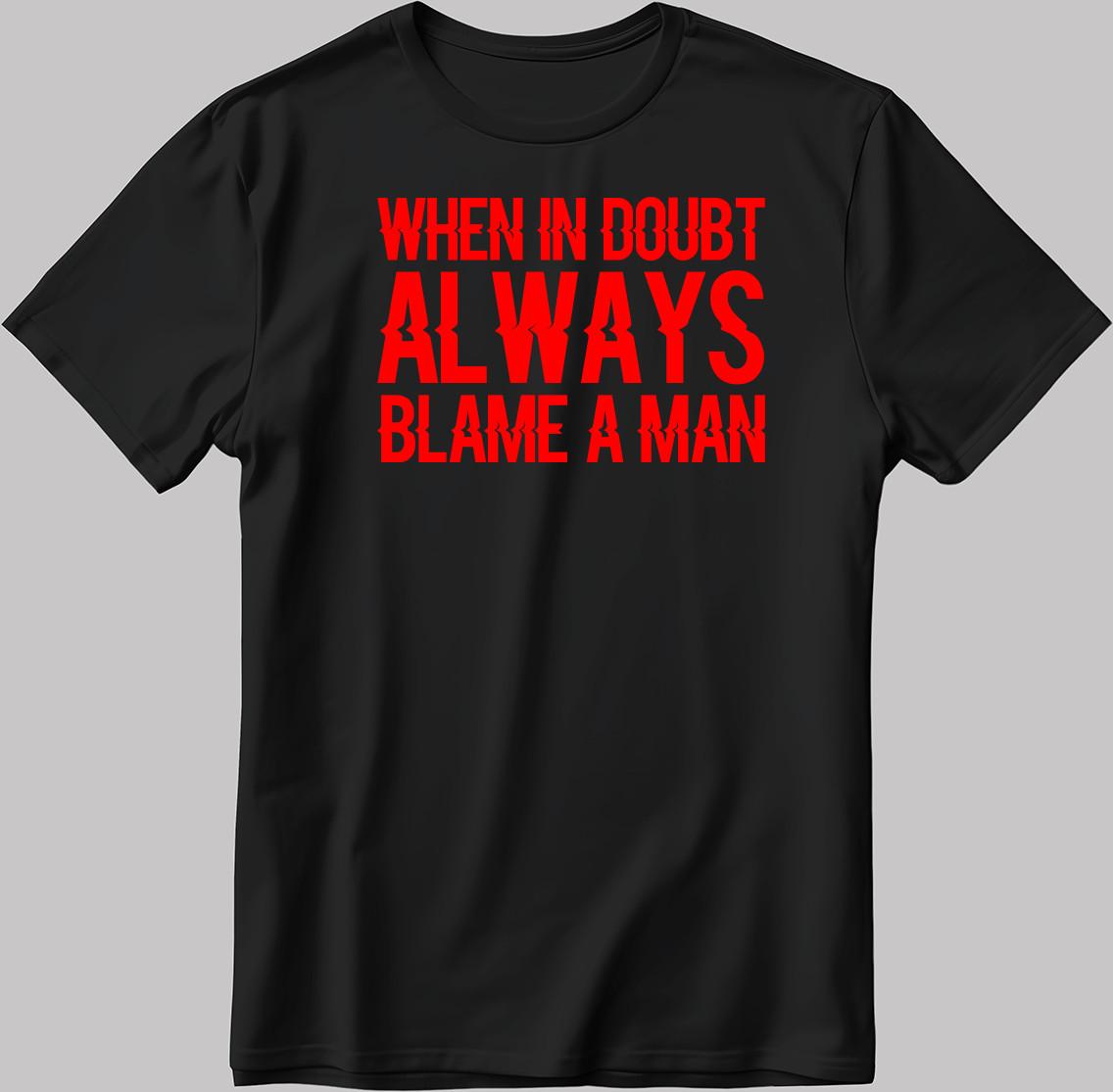 When In Doubt Always Blame A Man Short Sleeve White-Black Men s / Women s N594 XL