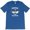 Coffee Is My Valentine Day T Shirt Cheap Tee Shirt Mens Scot Really Funny T Shirts