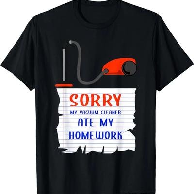Vacuum Cleaner Gift Sorry Vacuum Cleaner Ate My Homework T-Shirt