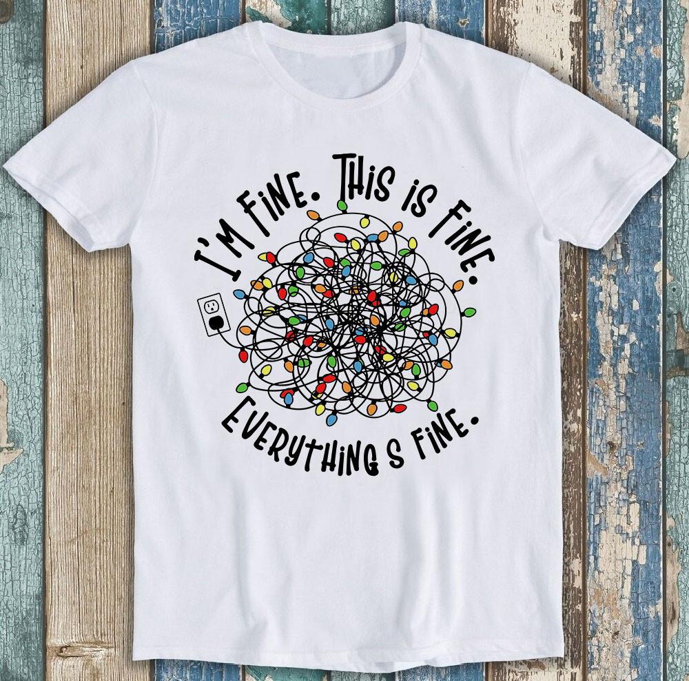 Christmas Lights Everything Is Fine I Am Fine Funny Gift Tee T Shirt M1727