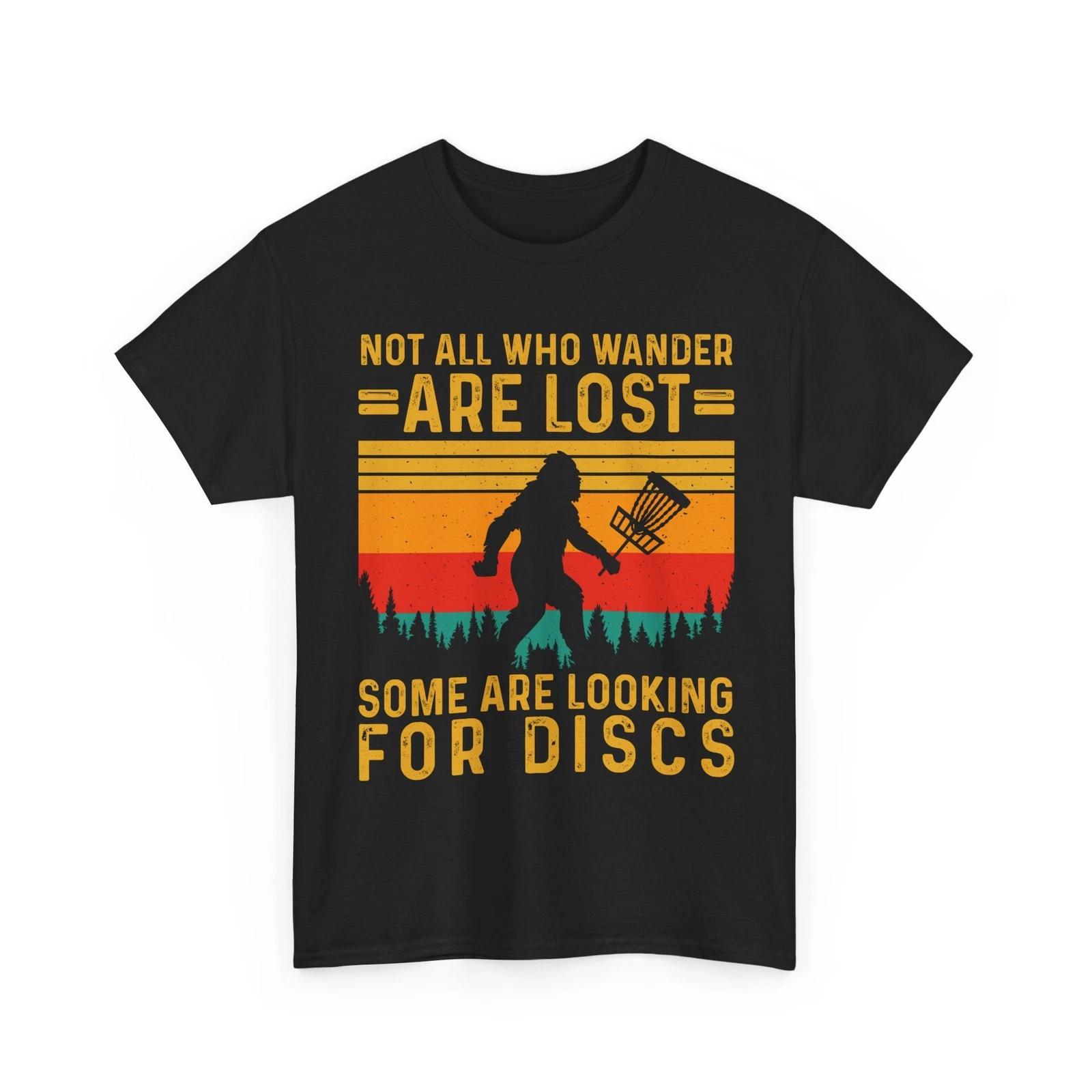 

Disc Golf BigfooT shirt, Not All Who Wander Are Lost Disc Golfing Lovers Shirt 4XL