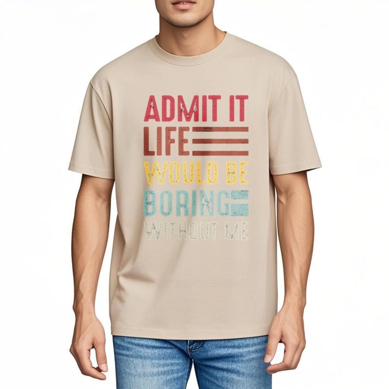 Men Brand Tshirt Vintage Summer Boys Tshirt Admit It Life Would Be Boring Without Me Short Sleeve Travel Round Neck Tops
