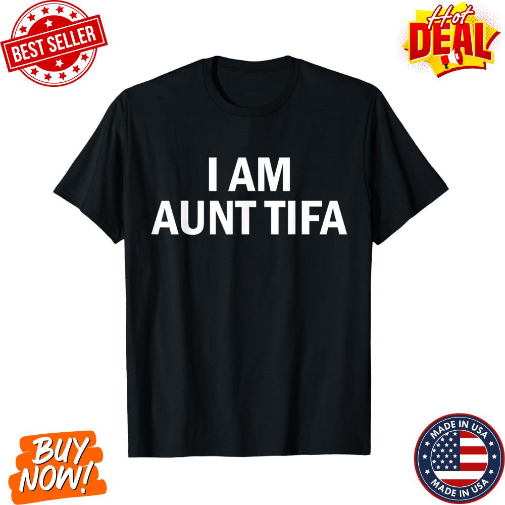 I Am Aunt Tifa Aunt Tifa Funny Aunt Tifa Fan Made Design Unisex T-Shirt S-5XL Unisex T-Shirt XXL