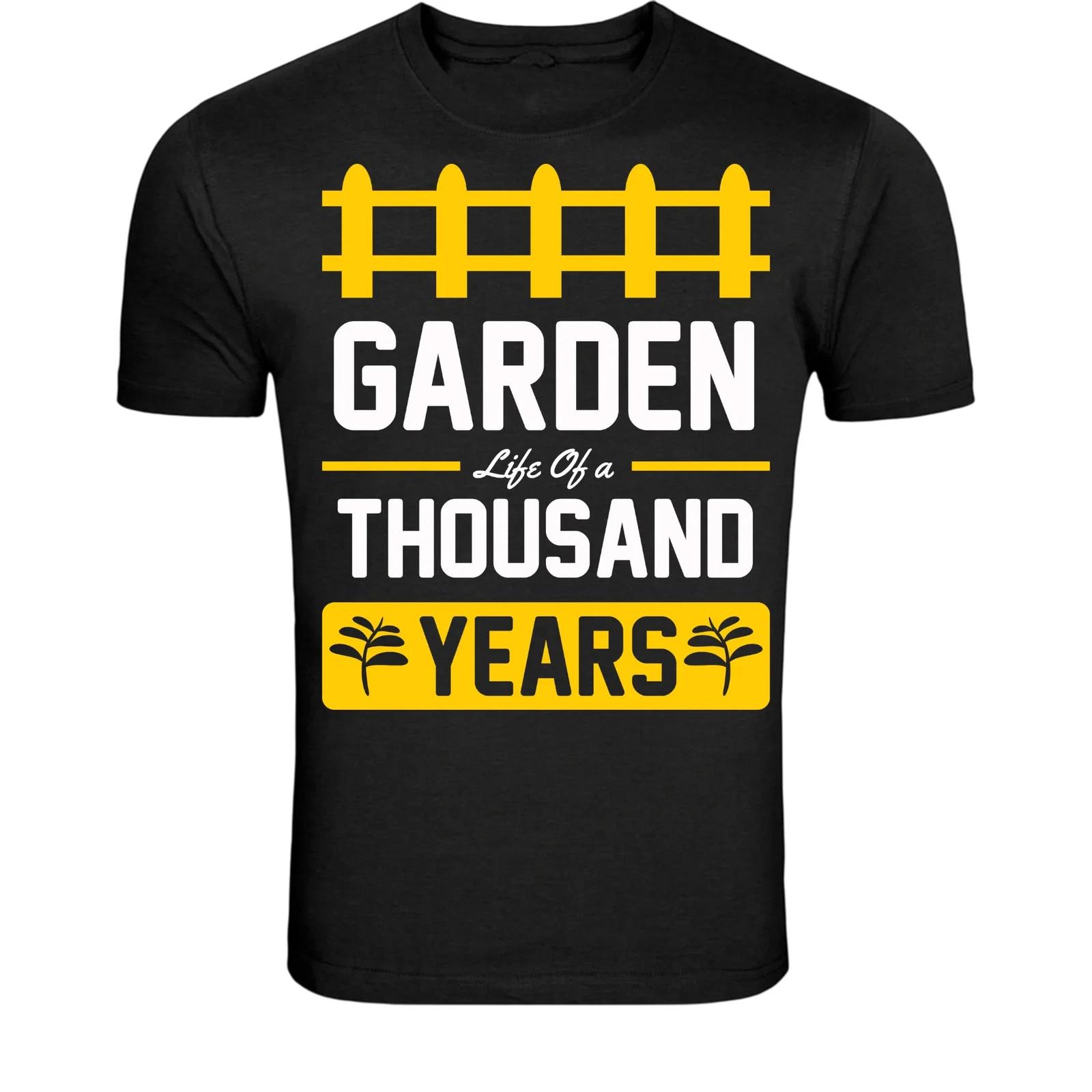 Garden Life Of A Thousand Years T-Shirt - Gardening Lover Quote XXXL