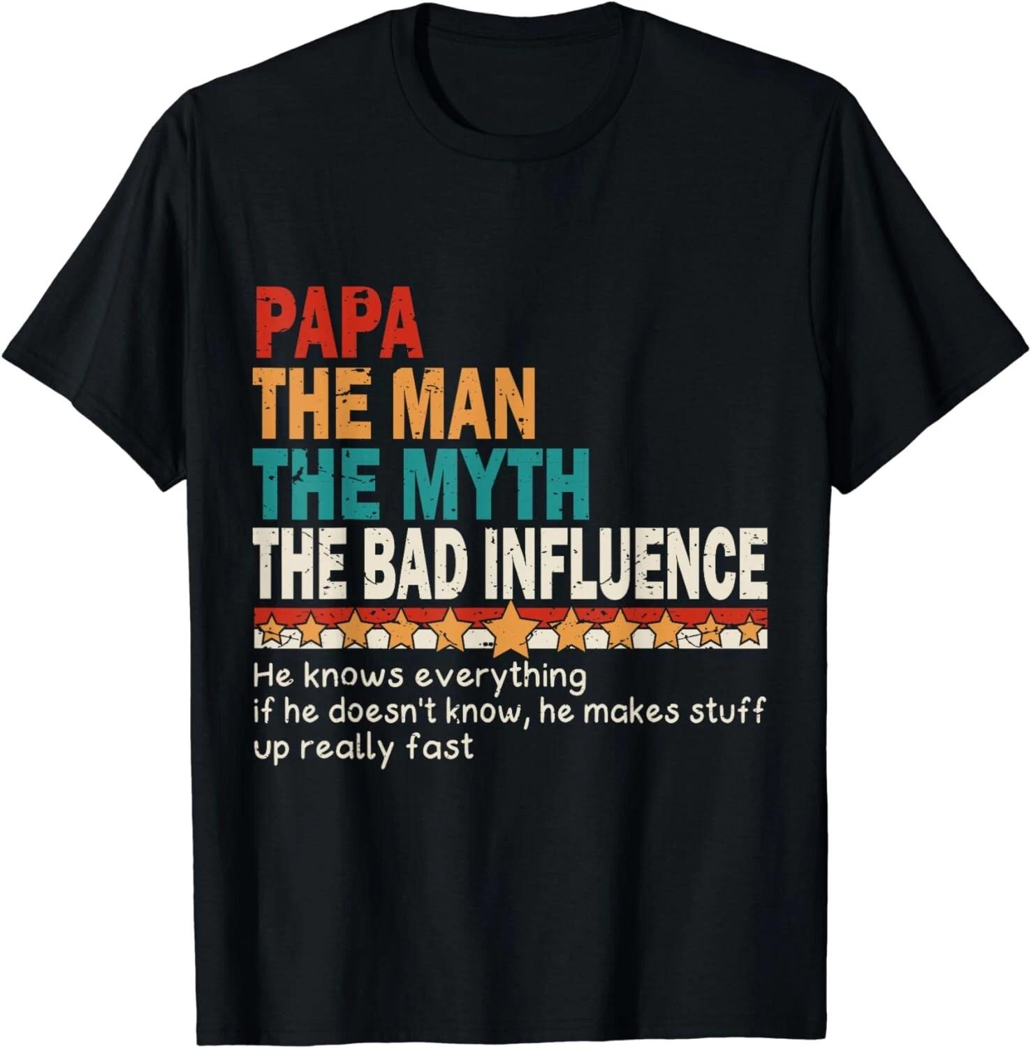 

Papa The Man The Myth The Bad Influence Gift Unisex T-Shirt 4XL