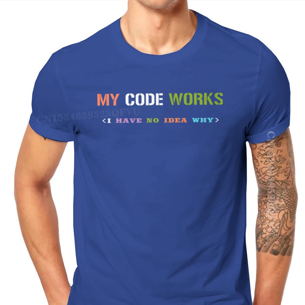 Software Developer IT Programmer Geek Tshirts For Men My Code Works I Have No Idea Why Men T Shirts Gifts OutdoorWear Big Size
