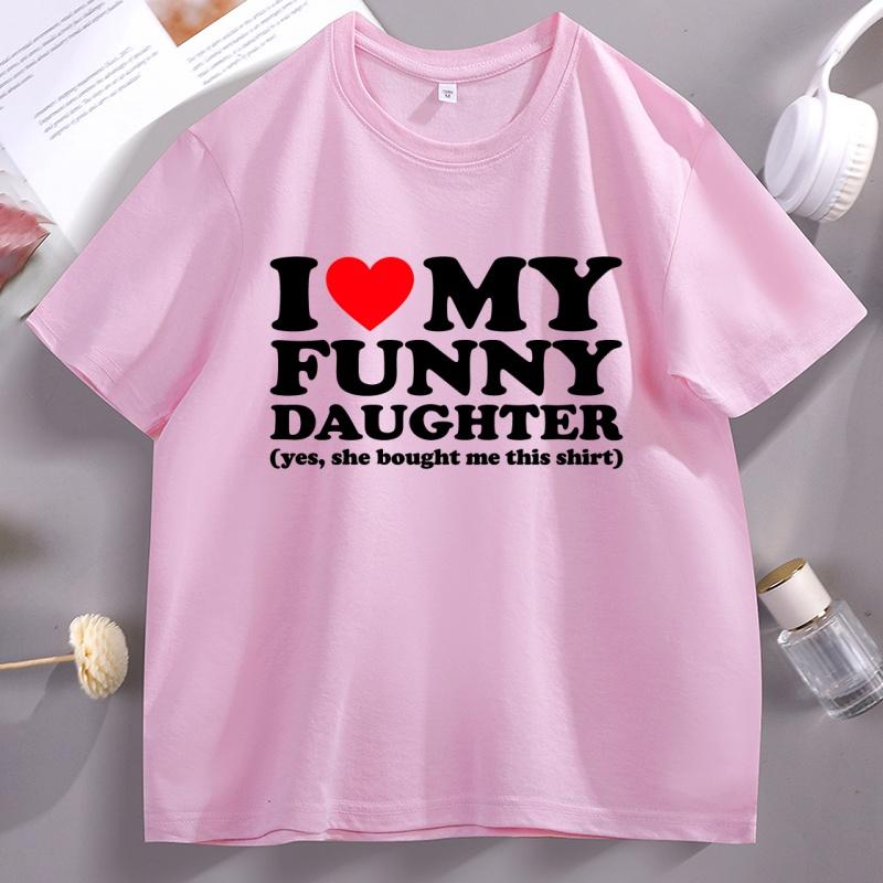 Funny Men T-shirt I Love My Funny Daughter Yes She Bought Me This Shirt T-Shirt Short Sleeve Round Neck Tops