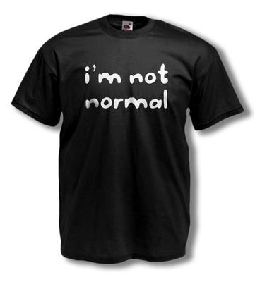 NOVELTY T-SHIRT - I'M NOT NORMAL - Funny Slogan - Comedy - MENS TEES - ALL SIZES