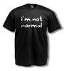 NOVELTY T-SHIRT - I'M NOT NORMAL - Funny Slogan - Comedy - MENS TEES - ALL SIZES