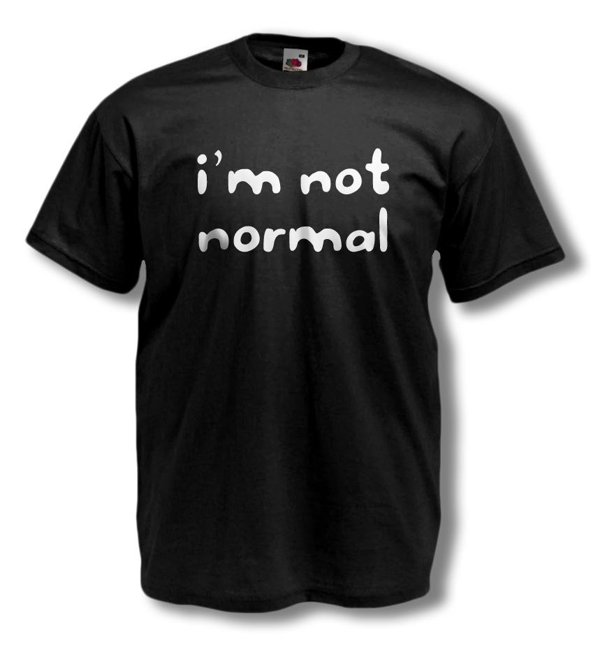 

NOVELTY T-SHIRT - I M NOT NORMAL - funny slogan - comedy - MENS TEES - ALL SIZES XL