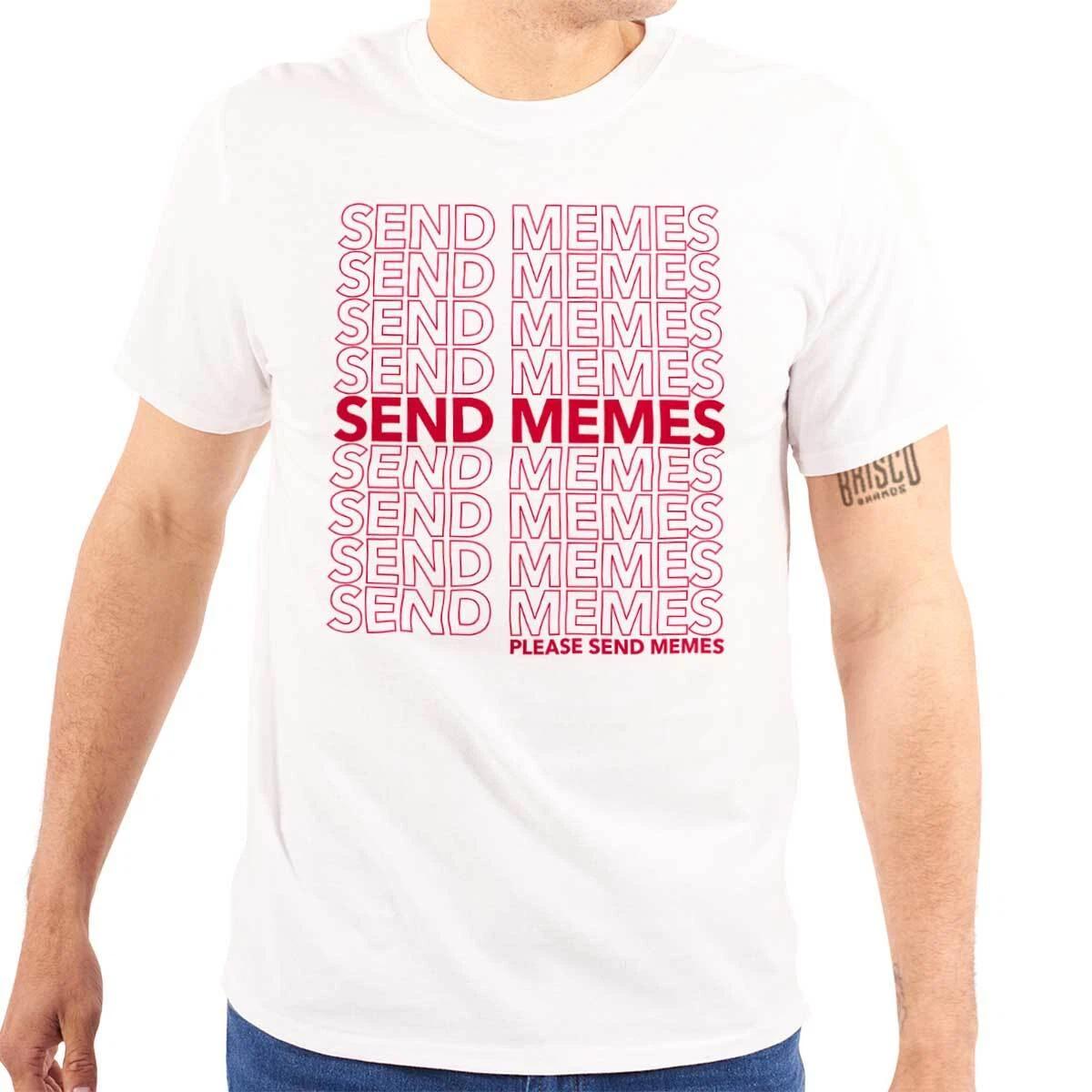Funny Sarcastic Please Send Memes Humor Joke Womens or Mens Crewneck T Shirt Tee XXL