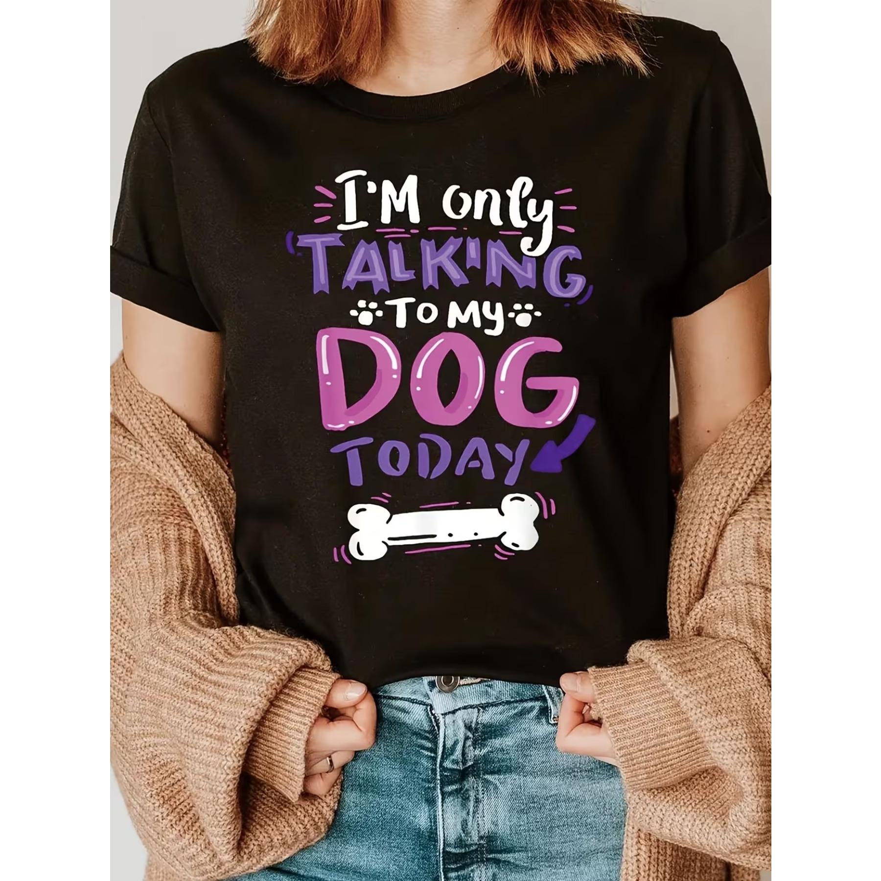 

Graphic T-Shirt for Women: I M Only Communicating with My Dog Today - Casual Short Sleeve Round Neck Top XXL