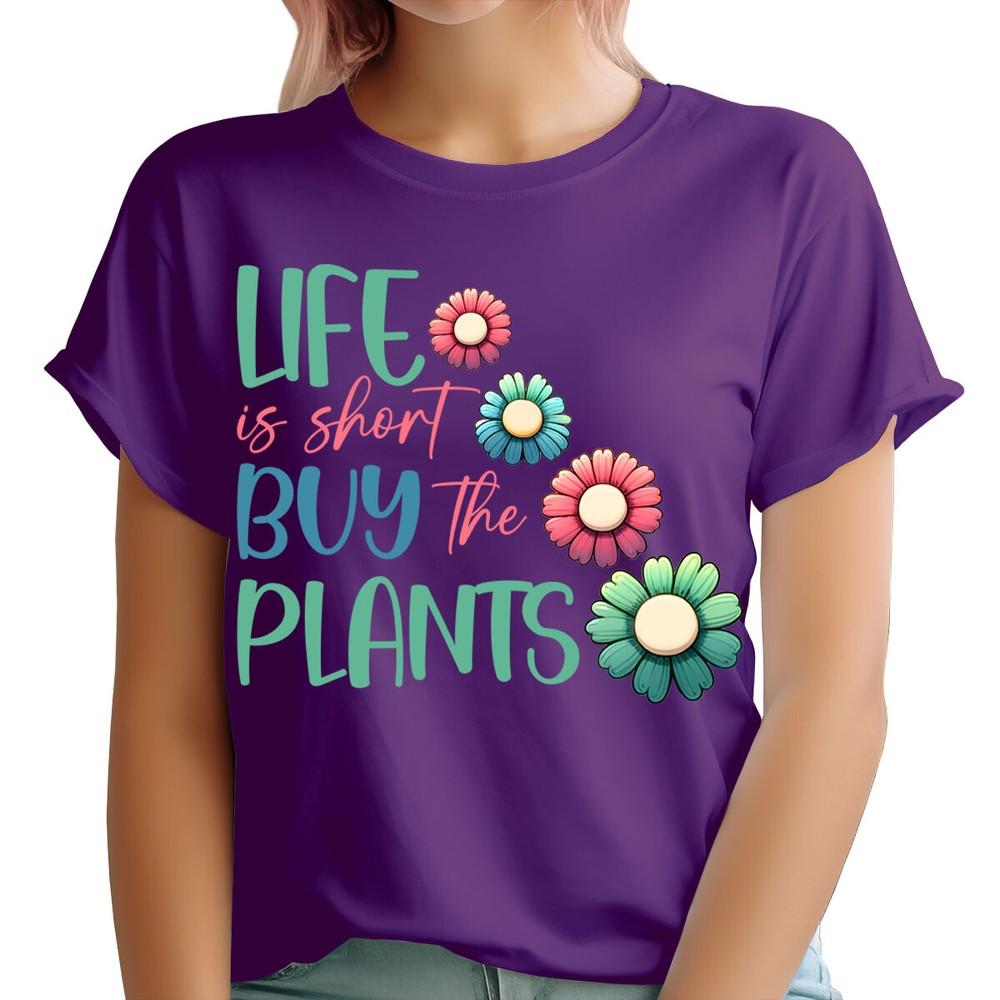 Life Is Short Buy Plants Life Garden Quote Floral Unisexs TShirts Tee Top Ta91
