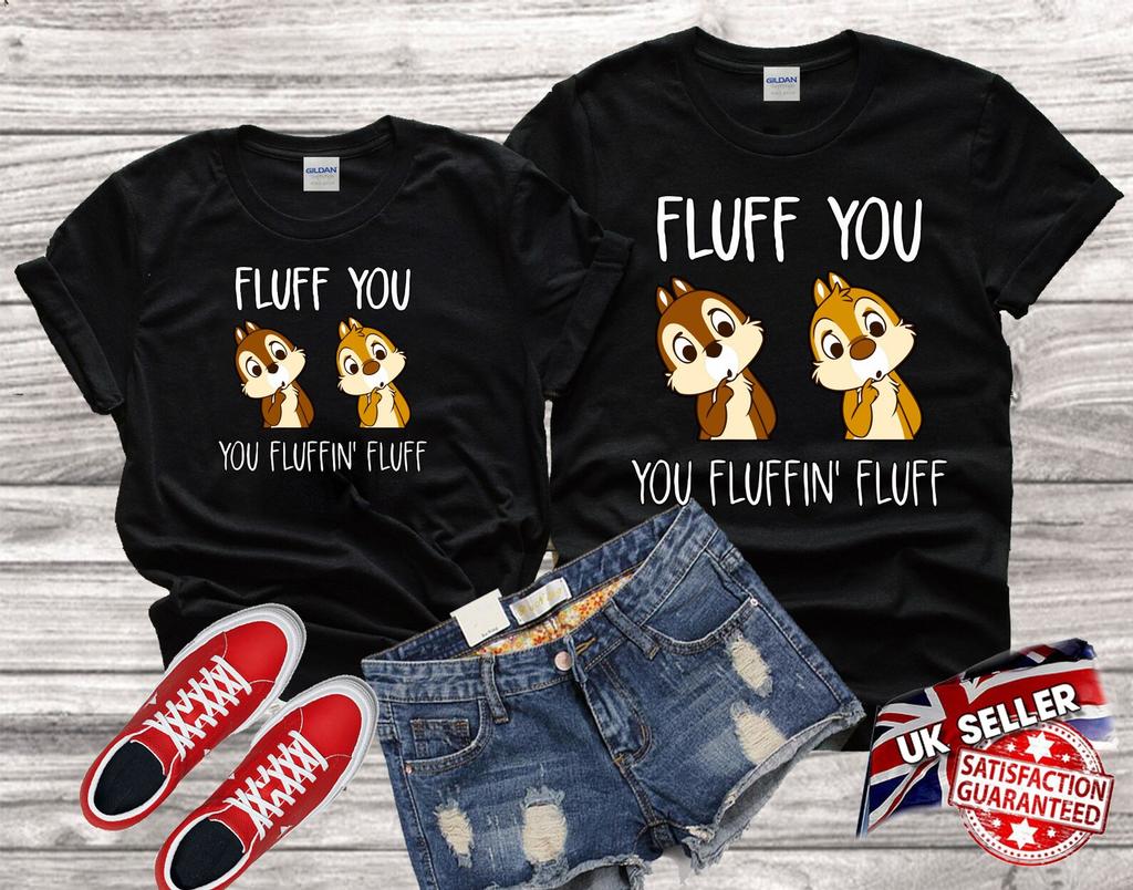 Disney chip & Dale Fluff you you fluffin'fluff Tshirt Top Men Women Ladies Gildan S-M-L-XL-XXL-3XL-4XL-5XL Unisex V582