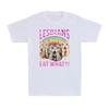 Lesbians Eat What Funny Cat WLW Queer LGBTQ Pride Month Equal Rights T-Shirt