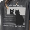 Comfort Colors I Do Not Think Therefore Shirt - Funny Cat Tshirts