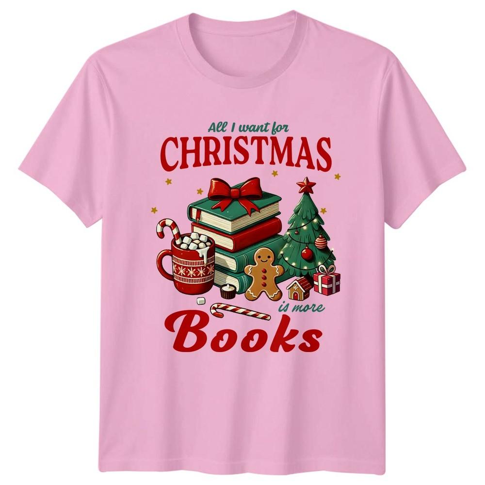 All I Want For Christmas Is More Books Christmas Holidays Unisexs Unisexs Graphic