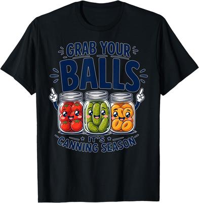 Grab Your Balls Its Canning Season Funny Pickle Preserving T-Shirt