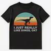 Funny I Just Really Like Dinos Ok T Shirt Unisex T-Shirt