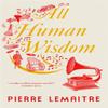 All Human Wisdom by Pierre Lemaitre Hardback Book 9780857058997
