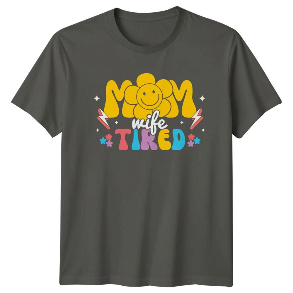 Mom Wife Tired Flower Graphic Design Funny Unisexs TShirt Mothers Day S