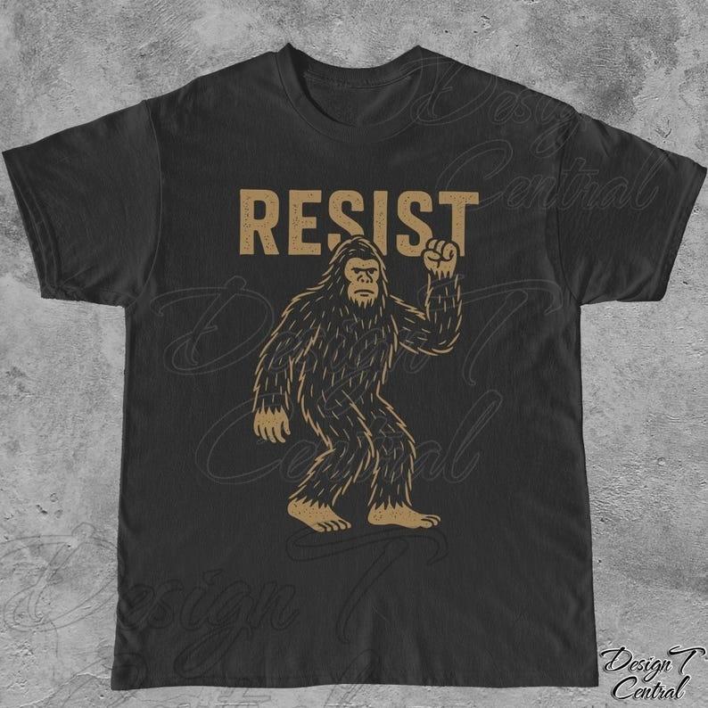 

Resist Sasquatch TShirt Protest Pro Democracy Tee T Shirt Full Size S3XL Unisex T-Shirt S