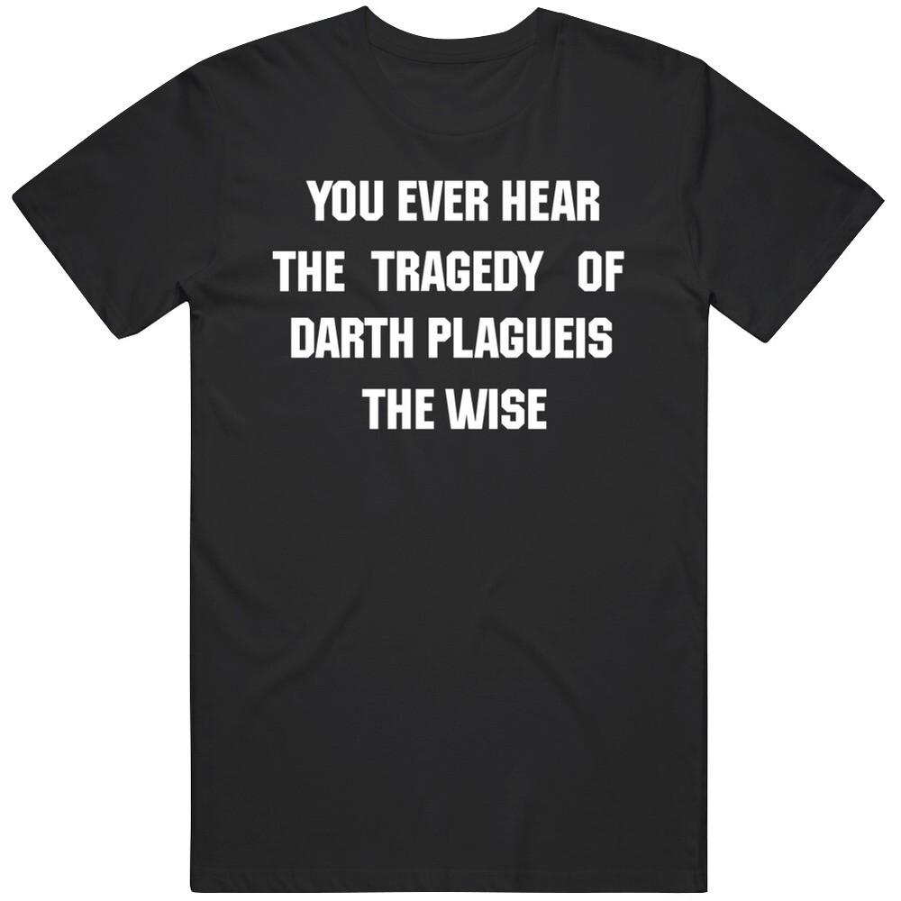 Tragedy of Darth Plagueis The Wise Funny Fan  T Shirt Unisex T-Shirt S