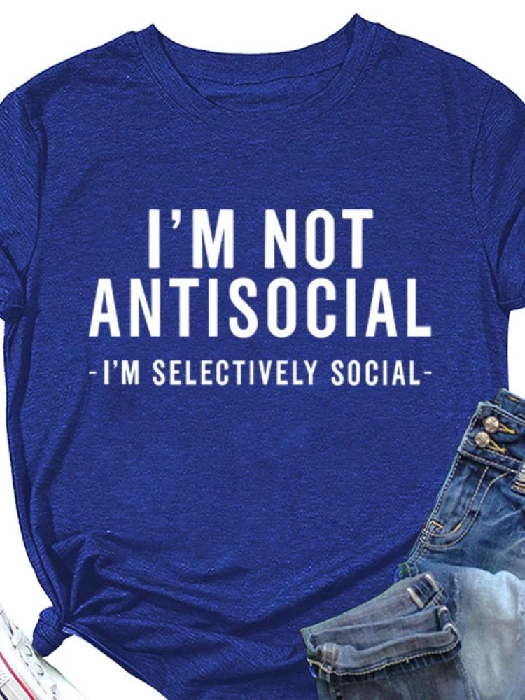 I’M NOT ANTISOCIAL Letter Print Women T Shirt Short Sleeve O Neck Loose Women Tshirt Ladies Tee Shirt Tops Camisetas Mujer