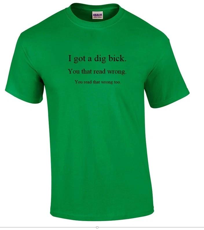 I got Dig Bick Sarcastic Adult Humor Gift Idea Funny Novelty Irish Green T-Shirt 4XL