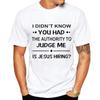 I Didn'T Know You Had The Authority To Judge Me Is Jesus Hiring Funny Saying Black T Shirt Men And Women t-shirts tee clothing