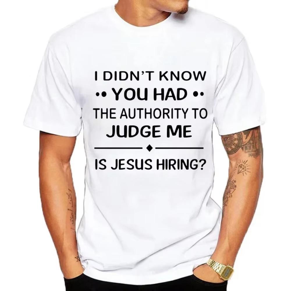I Didn'T Know You Had The Authority To Judge Me Is Jesus Hiring Funny Saying Black T Shirt Men And Women t-shirts tee clothing