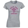 Funny Your Ego Is Not Your Amigo Ladies Skinny Fit TShirt