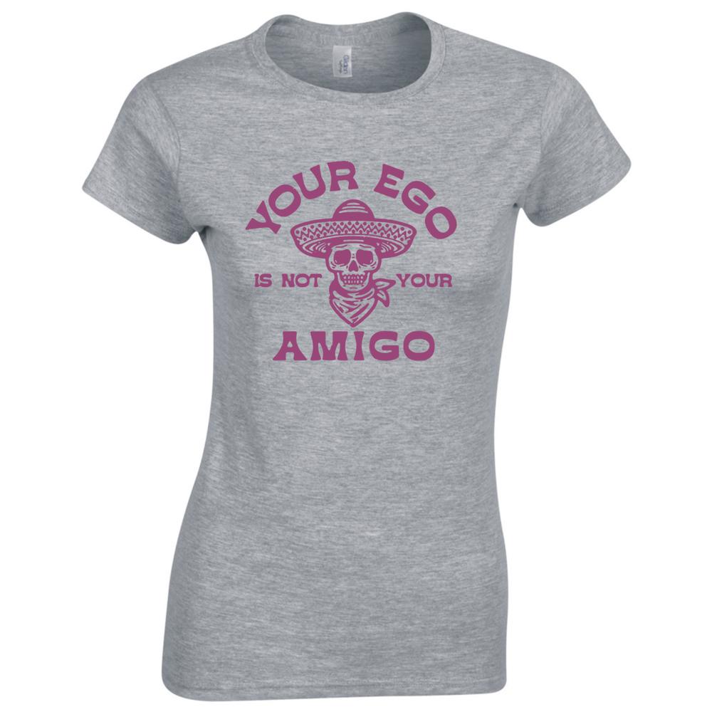 Funny Your Ego Is Not Your Amigo Ladies Skinny Fit TShirt