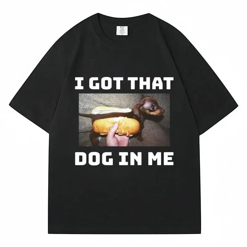 I Got That Dog in Me Meme T-shirt Funny Dog Humorous Pattern Casual Retro Short Sleeved Casual T-shirt Street Wear