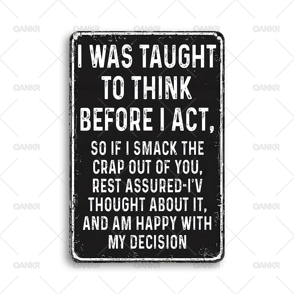 Vintage Poster Metal Tin Sign Ideal Gift I Was Taught To Think Before I Act Retro Metal Signs for Man Cave Home Wall Art Decor