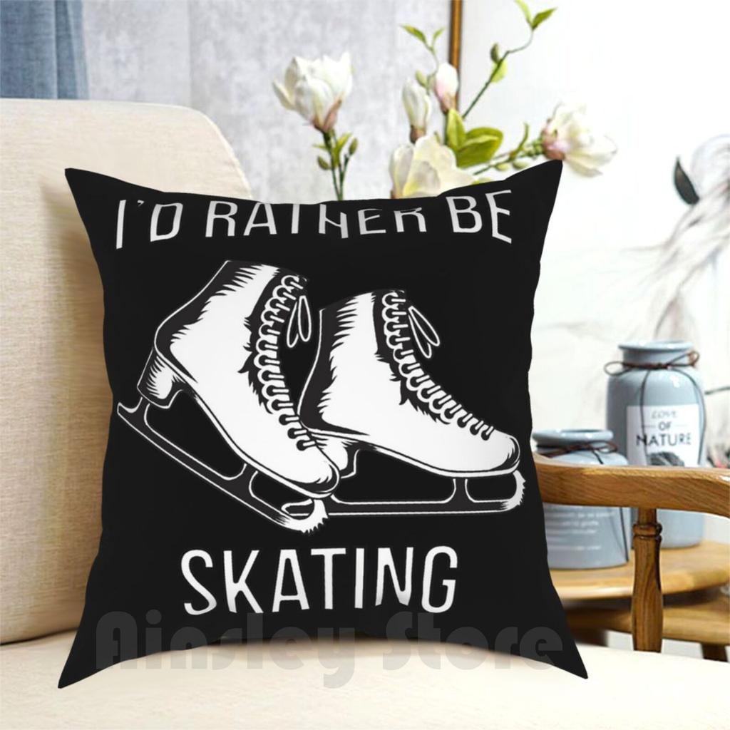 Id Rather Be Skating Pillow Case Printed Home Soft Throw Pillow Ice Skating Ice Skater Ice Skaters Figure Skating