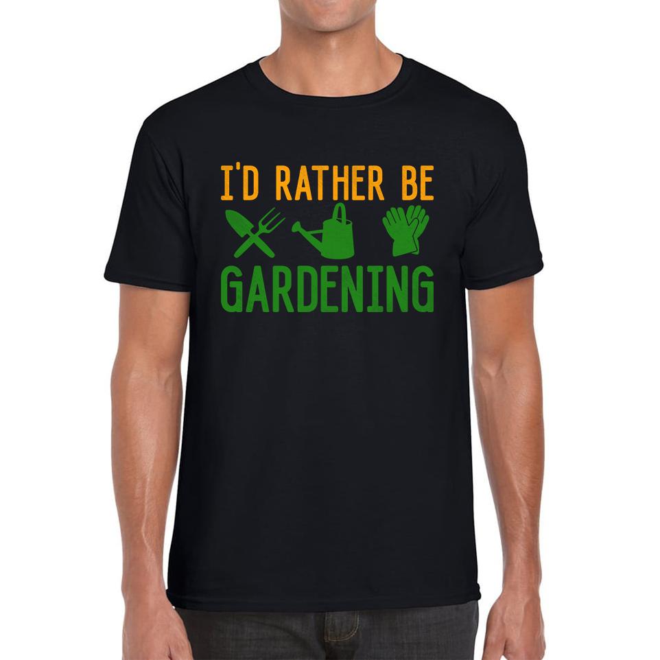 I d Rather Be Gardening Funny Unisex Mens T Shirt Womens Tops Tees 4XL
