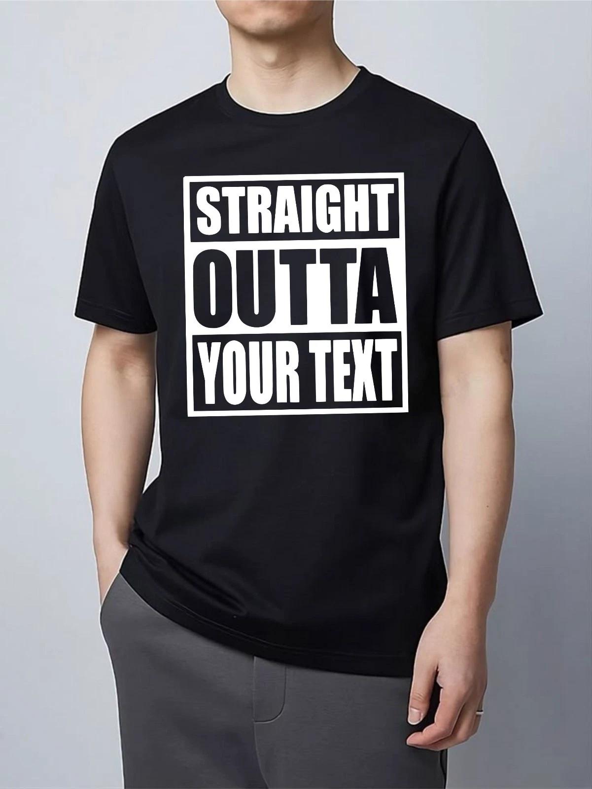

Personalized T-shirt Staright Outta Your Text Sarcastic Latest Mens Unisex Tee L