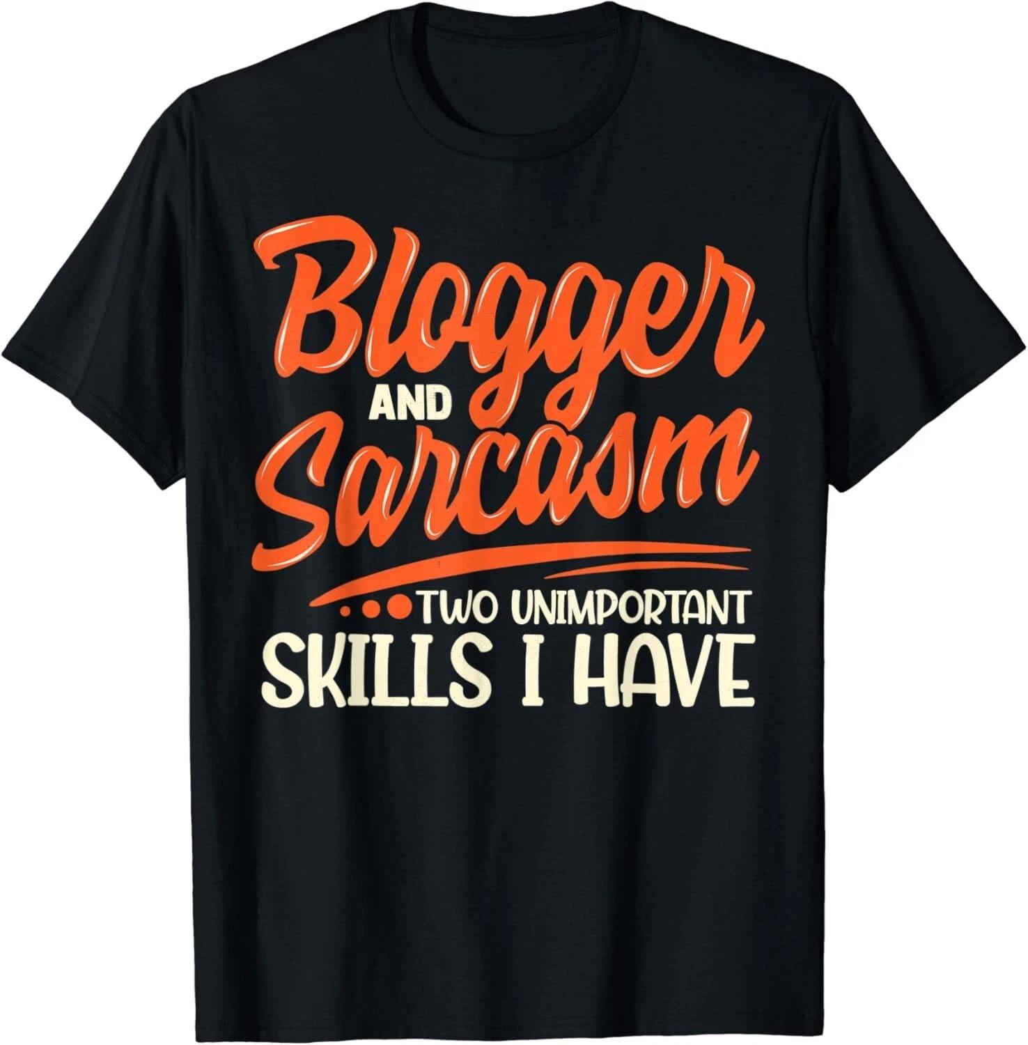 Blogger _ Sarcasm _ Funny Sarcastic Blogging_Vlogger Gift Unisex T-Shirt XL