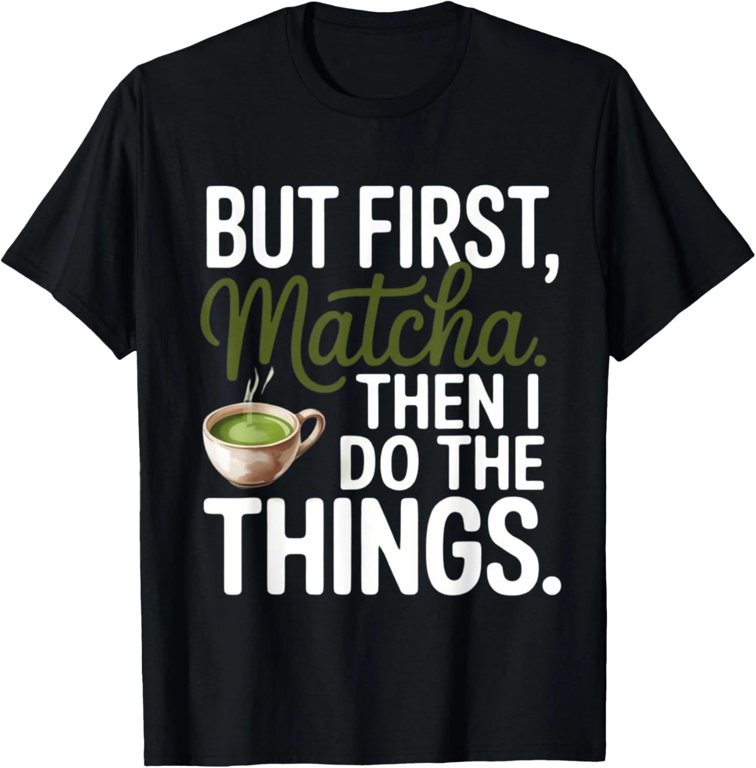 

But frist matcha then i do the thing_I Love You So Matcha Gift Unisex T-Shirt XL